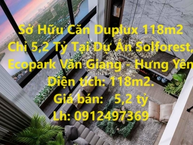 Sở Hữu Căn Duplux 118m2 Chỉ 5,2 Tỷ Tại Dự Án Solforest, Ecopark Văn Giang - Hưng Yên