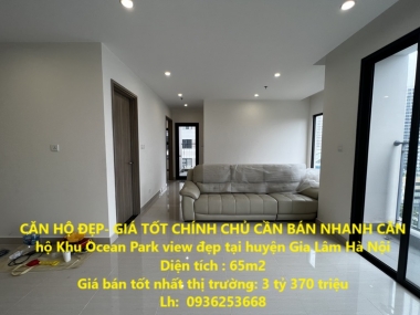 CĂN HỘ ĐẸP- GIÁ TỐT CHÍNH CHỦ CẦN BÁN NHANH CĂN hộ Khu Ocean Park view đẹp tại huyện Gia Lâm Hà Nội