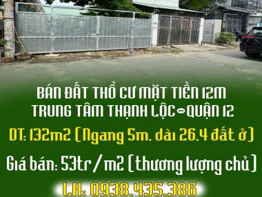 CHÍNH CHỦ BÁN ĐẤT THỔ CƯ MẶT TIỀN 12M TRUNG TÂM THẠNH LỘC-Q12