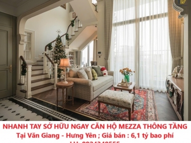 NHANH TAY SỞ HỮU NGAY CĂN HỘ MEZZA THÔNG TẦNG Tại Văn Giang - Hưng Yên